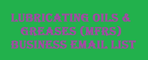 Lubricating Oils & Greases (Mfrs) Specific Special Email Data