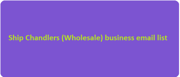 Ship Chandlers (Wholesale) Specific Special Email Data