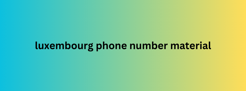 luxembourg phone number material